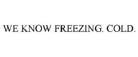 WE KNOW FREEZING. COLD.