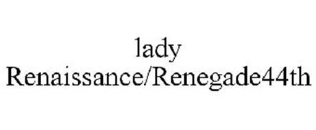 LADY RENAISSANCE/RENEGADE44TH
