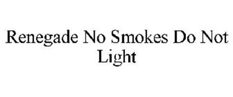 RENEGADE NO SMOKES DO NOT LIGHT