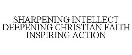 SHARPENING INTELLECT DEEPENING CHRISTIAN FAITH INSPIRING ACTION