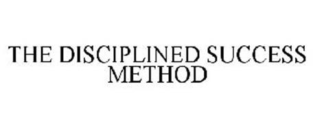 THE DISCIPLINED SUCCESS METHOD