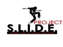 PROJECT S.L.I.D.E. SAVING LIVES IN DANCE EDUCATION