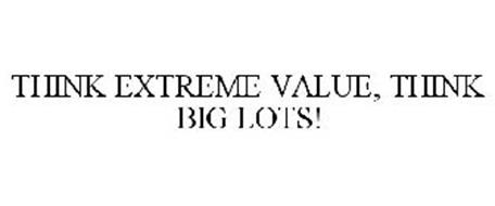 THINK EXTREME VALUE, THINK BIG LOTS!