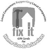 FIX IT LOCAL CONSUMERS SUPPORTING LOCAL COMPANIES GIFT CARDS FOR HOME GOODS & SERVICES