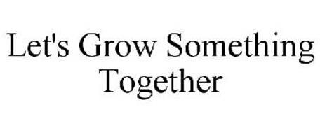 LET'S GROW SOMETHING TOGETHER