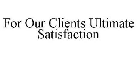 FOR OUR CLIENTS ULTIMATE SATISFACTION