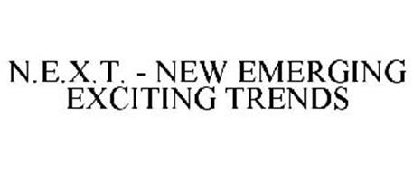 N.E.X.T. - NEW EMERGING EXCITING TRENDS