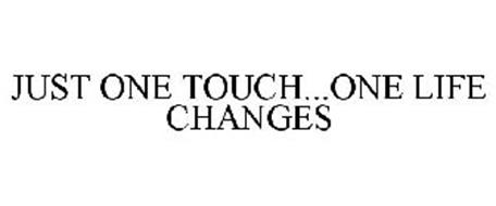 JUST ONE TOUCH...ONE LIFE CHANGES