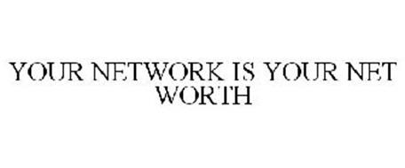 YOUR NETWORK IS YOUR NET WORTH