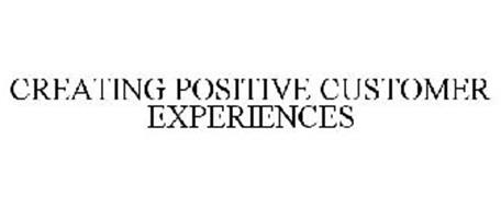 CREATING POSITIVE CUSTOMER EXPERIENCES