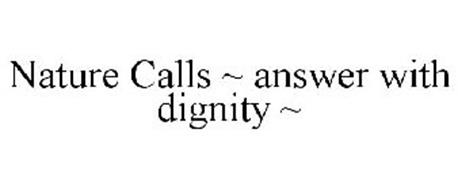 NATURE CALLS ~ ANSWER WITH DIGNITY ~