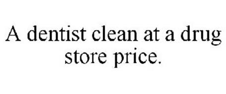 A DENTIST CLEAN AT A DRUG STORE PRICE.