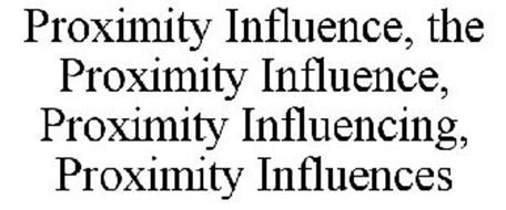 PROXIMITY INFLUENCE, THE PROXIMITY INFLUENCE, PROXIMITY INFLUENCING, PROXIMITY INFLUENCES