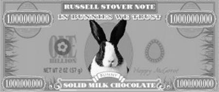 RUSSELL STOVER NOTE 1,000,000,000 IN BUNNIES WE TRUST 1,000,000,000 ONE BILLION NET WT 2 OZ (57 G) BUNNY HAPPY MCCARROT 1,000,000,000 SOLID MILK CHOCOLATE 1,000,000,000