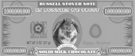 RUSSELL STOVER NOTE 1,000,000,000 IN BUNNIES WE TRUST 1,000,000,000 ONE BILLION NET WT 2 OZ (57 G) BUNNY HAPPY MCCARROT 1,000,000,000 SOLID MILK CHOCOLATE 1,000,000,000