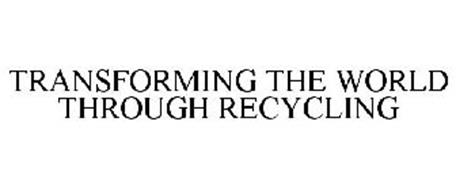 TRANSFORMING THE WORLD THROUGH RECYCLING