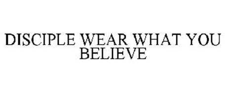 DISCIPLE WEAR WHAT YOU BELIEVE
