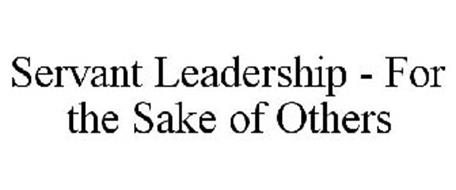 SERVANT LEADERSHIP - FOR THE SAKE OF OTHERS