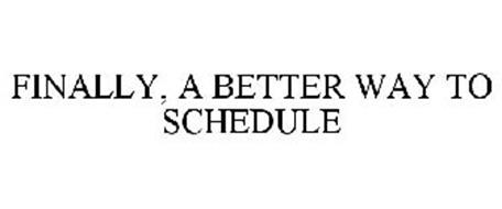 FINALLY, A BETTER WAY TO SCHEDULE