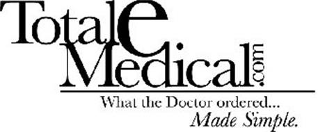 TOTAL E MEDICAL.COM WHAT THE DOCTOR ORDERED...MADE SIMPLE.