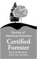 SOCIETY OF AMERICAN FORESTERS CERTIFIED FORESTER PROVEN PROFESSIONALS. ADVICE YOU CAN TRUST.