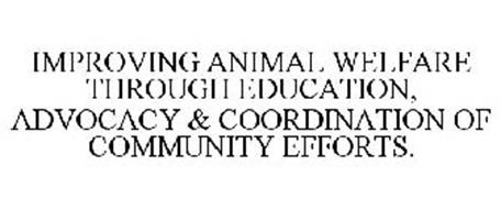 IMPROVING ANIMAL WELFARE THROUGH EDUCATION, ADVOCACY & COORDINATION OF COMMUNITY EFFORTS.