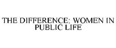 THE DIFFERENCE: WOMEN IN PUBLIC LIFE