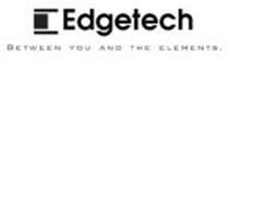 E EDGETECH BETWEEN YOU AND THE ELEMENTS.