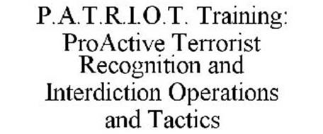 P.A.T.R.I.O.T. TRAINING: PROACTIVE TERRORIST RECOGNITION AND INTERDICTION OPERATIONS AND TACTICS
