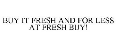 BUY IT FRESH AND FOR LESS AT FRESH BUY!