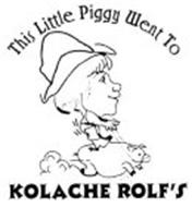 THIS LITTLE PIGGY WENT TO KOLACHE ROLF'S