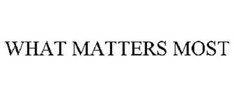 WHAT MATTERS MOST