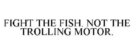 FIGHT THE FISH. NOT THE TROLLING MOTOR.