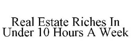 REAL ESTATE RICHES IN UNDER 10 HOURS A WEEK