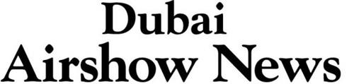 DUBAI AIRSHOW NEWS