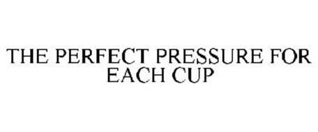 THE PERFECT PRESSURE FOR EACH CUP