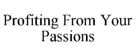 PROFITING FROM YOUR PASSIONS