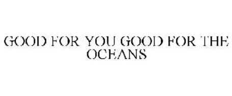 GOOD FOR YOU GOOD FOR THE OCEANS
