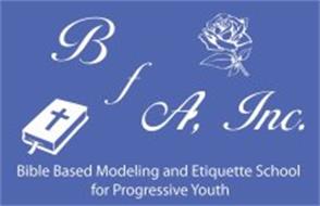 BFA, INC. BIBLE BASED MODELING AND ETIQUETTE SCHOOL FOR PROGRESSIVE YOUTH