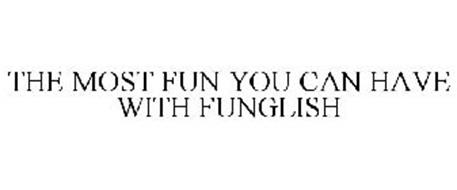 THE MOST FUN YOU CAN HAVE WITH FUNGLISH