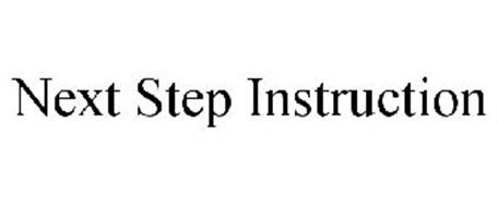 NEXT STEP INSTRUCTION