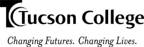 TC TUCSON COLLEGE CHANGING FUTURES. CHANGING LIVES.