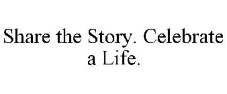SHARE THE STORY. CELEBRATE A LIFE.