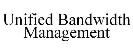 UNIFIED BANDWIDTH MANAGEMENT