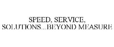 SPEED, SERVICE, SOLUTIONS...BEYOND MEASURE