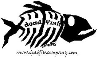 DEAD FISH COMPANY WWW.DEADFISHCOMPANY.COM