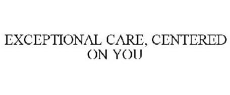 EXCEPTIONAL CARE, CENTERED ON YOU