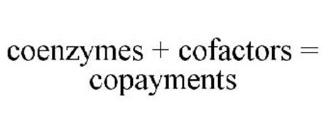 COENZYMES + COFACTORS = COPAYMENTS