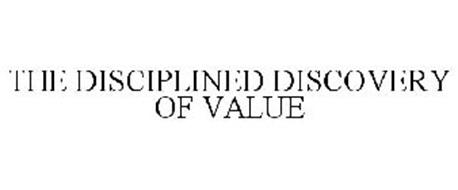 THE DISCIPLINED DISCOVERY OF VALUE