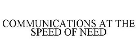 COMMUNICATIONS AT THE SPEED OF NEED